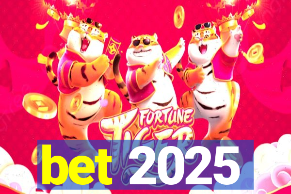 bet 2025